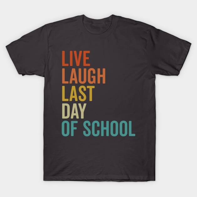 Retro Live Laugh Last Day of School Fun Teacher Student T-Shirt by Vauliflower